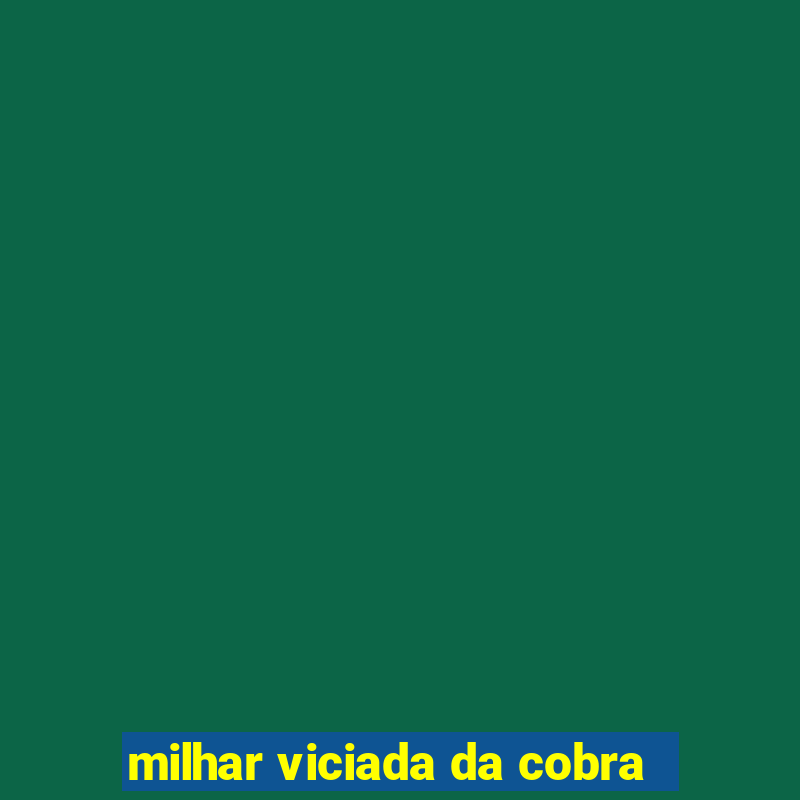 milhar viciada da cobra